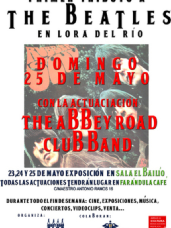 Tributo a The Beatles en Lora del Río. Domingo 25 de mayo, con la actuación de The Abbey Road Club Band. Exposición en Sala El Bailío y Farándula Café durante todo el finde. Organizado por Lora Club.
