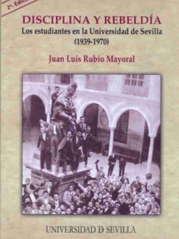 Portada del libro 'Disciplina y Rebeldía: Los estudiantes en la Universidad de Sevilla (1939-1970)' de Juan Luis Rubio Mayoral, publicado por la Universidad de Sevilla.