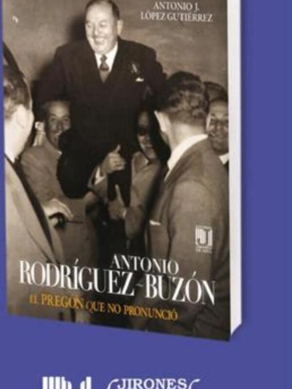 Portada del libro "Antonio Rodríguez-Buzón: El Pregón que no Pronunció" de Antonio J. López Gutiérrez, publicado por Jirones de Azul Editorial.