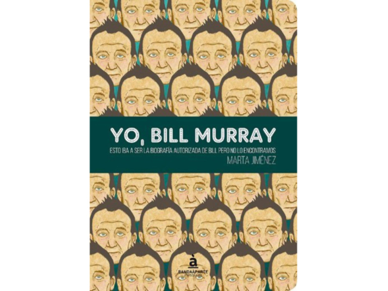 Portada del libro 'Yo, Bill Murray' con ilustraciones de Bill Murray en diferentes estilos y colores.