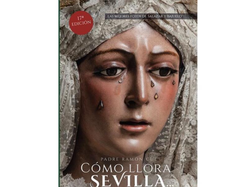 Portada del libro 'Cómo llora Sevilla', con la imagen de una Virgen con lágrimas en el rostro.
