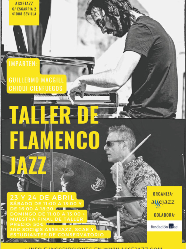 Taller de Flamenco Jazz con Guillermo Mac Gill y Chiqui Cienfuegos. Impartido por Assejazz en Escarpa 2, Sevilla. Sábados 23 y 24 de abril de 11:00 a 13:00. Precio: $50, socios Assejazz $40. Colabora con Scae y Conservatorio de Música. Información e inscripciones en www.assejazz.com