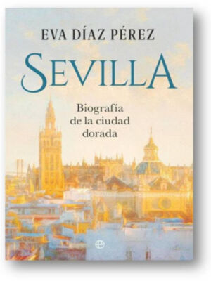La escritora sevillana Eva Díaz Pérez presentará en Sevilla su nuevo libro, Sevilla. Biografía de la ciudad dorada, el próximo miércoles, 4 de febrero