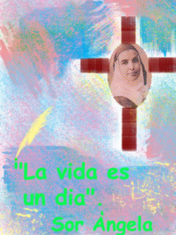 "La vida es un día". Sor Ángela. Imagen con una cruz y texto en verde sobre fondo de colores.