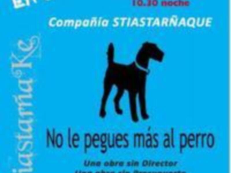 La Noche se Mueve, viernes 4 de julio de 2018 en el Auditorio Municipal. Compañía SIATASTARÑAQUE presenta "No le pegues más al perro". Una obra sin presupuesto, una obra sin director.