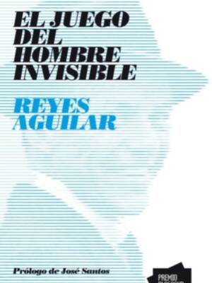 El juego del hombre invisible de Reyes Aguilar