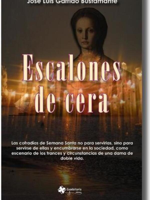 Portada del libro "Escalalones de cera" de José Luis Garrido Bustamante, que explora las cofradías de Semana Santa como escenario de franceses y circunstancias de una dama de doble vida.