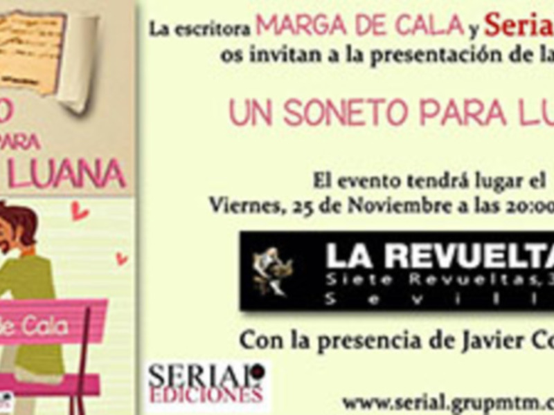 Presentación de la novela "Un Soneto para Luana" por Marga de Cala y Serial Ediciones. Viernes 25 Noviembre, 20:00h en La Revuelta, Sevilla. Con Javier Compás.