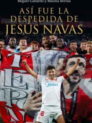 'Así fue la despedida de Jesús Navas', nuevo libro sobre el mítico capitán del Sevilla FC' nota Asociación Prensa de Sevilla