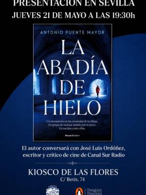 El jueves 21 de mayo, a las 19:30 h, Antonio Puente Mayor presentara en Sevilla mi nueva novela, 'La abadía de hielo' (Penguin Random House).